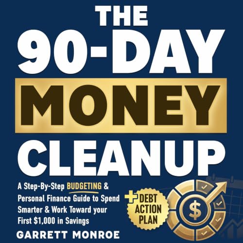 Cover of The 90-Day Money Cleanup: A Step-by-Step Budgeting & Personal Finance Guide to Spend Smarter, Tackle Debt, Reduce Money Anxiety & Work Toward Your First $1,000 in Savings