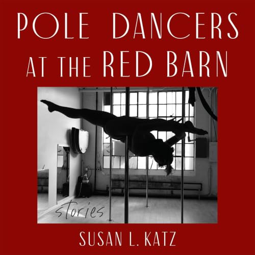 Cover of Pole Dancers at the Red Barn: Stories
