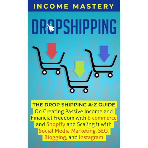 Cover of Dropshipping: The DropShipping A-Z Guide on Creating Passive Income and Financial Freedom with E-commerce and Shopify and Scaling it With Social Media Marketing, SEO, Blogging, and Instagram