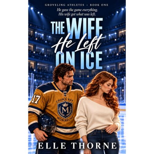 Cover of The Wife He Left On Ice: A Grovel Second Chance Marriage in Crisis Sports Romance