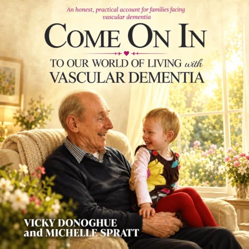 Cover of Come On In: To Our World Of Living With Vascular Dementia
