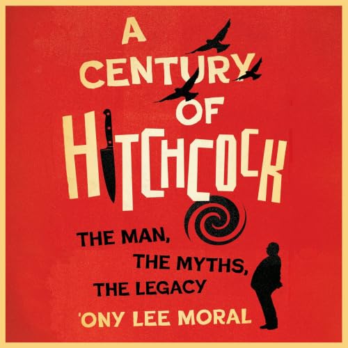 Cover of A Century of Hitchcock: The Man, the Myths, the Legacy (Screen Classics)