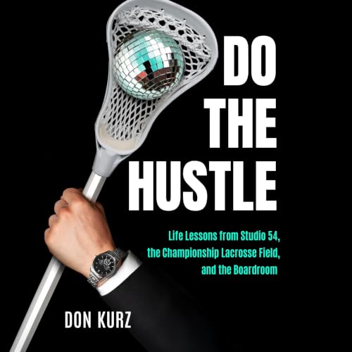 Cover of Do the Hustle: Life Lessons from Studio 54, the Championship Lacrosse Field, and the Boardroom