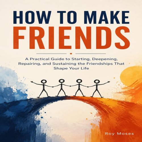 Cover of How To Make Friends: Discover the psychology and practical habits behind meaningful friendships