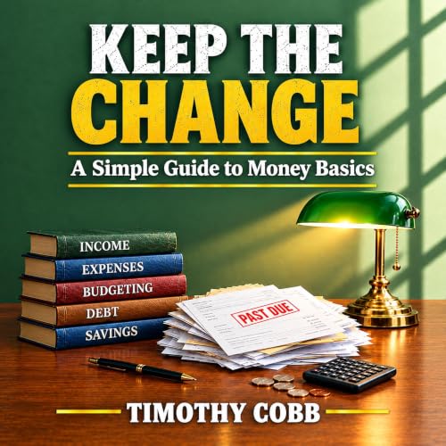 Cover of Keep The Change: A Simple Guide to Money Basics (The Blue-Collar MBA)