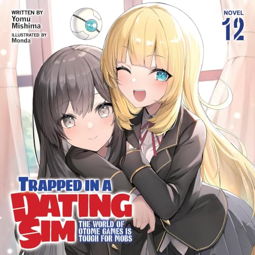 Cover of Trapped in a Dating Sim: The World of Otome Games is Tough for Mobs (Light Novel) Vol. 12