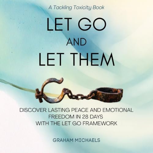 Cover of Let Go and Let Them: Discover Lasting Peace and Emotional Freedom in 28 Days with the LET GO Framework (Tackling Toxicity Book 3)