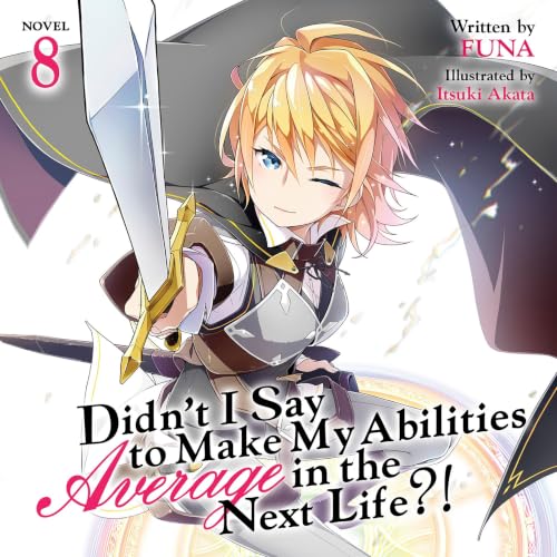 Cover of Didn't I Say To Make My Abilities Average In The Next Life?! Light Novel Vol. 8