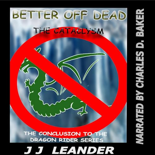 Cover of Better Off Dead: Time Heals: The Cataclysm (Dragon Rider Book 3)
