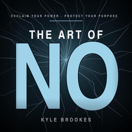 Cover of The Art Of NO: Reclaim Your Power, Protect your Purpose