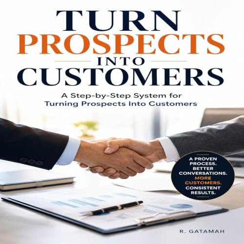 Cover of TURN PROSPECTS TO CUSTOMERS: A Step-by-Step System for Turning Prospects Into Customers