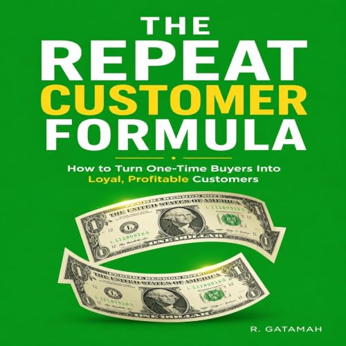 Cover of The Repeat Customer Formula: How to Turn One-Time Buyers Into Loyal, Profitable Customers