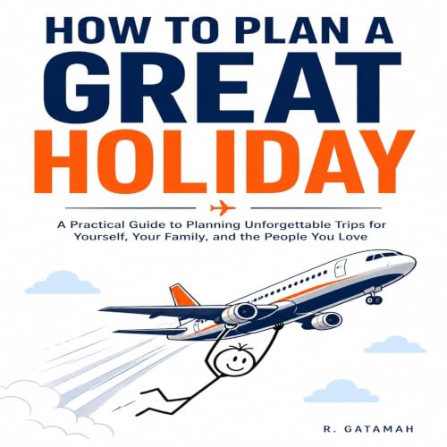 Cover of How to Plan a Great Holiday: Your next great holiday starts before you leave home