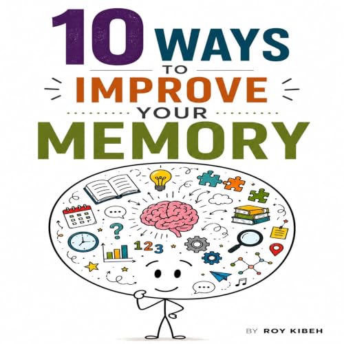 Cover of 10 Ways to Improve Your Memory: Retain More, Study Smarter, and Perform Better at Work