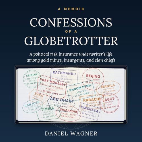 Cover of Confessions of a Globetrotter: A political risk insurance underwriter’s life among gold mines, insurgents, and clan chiefs