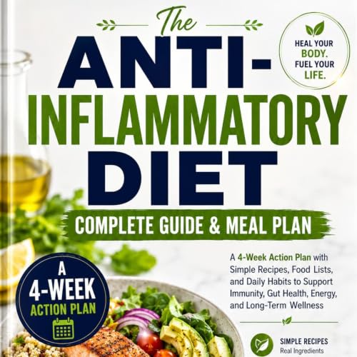 Cover of The Anti-Inflammatory Diet Complete Guide & Meal Plan: A 4-Week Action Plan with Simple Recipes, Food Lists, and Daily Habits to Support Immunity, Gut Health, Energy, and Long-Term Wellness