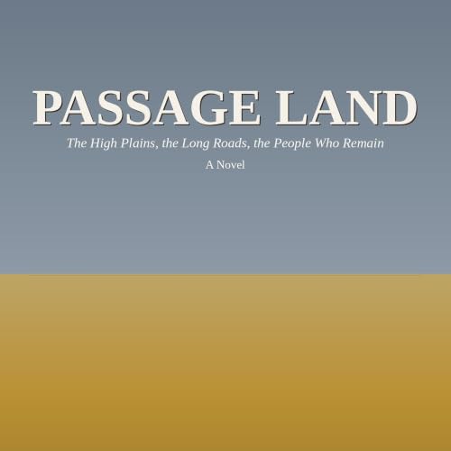 Cover of Passage Land: The High Plains, the Long Roads, the People Who Remain