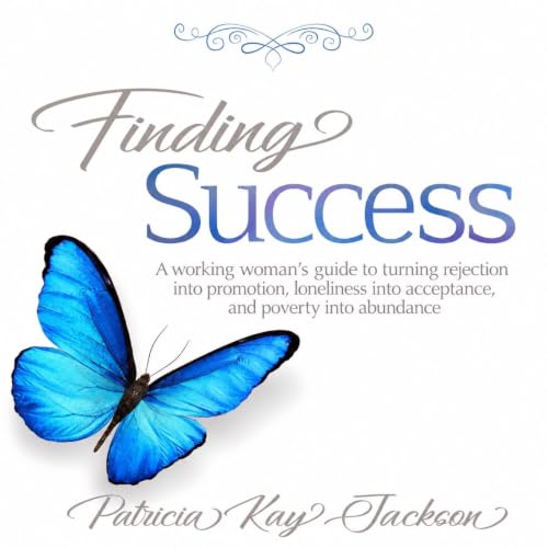 Cover of Finding Success: A working woman’s guide to turning rejection into promotion, loneliness into acceptance, and poverty into abundance
