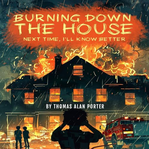 Cover of Burning Down the House: Next Time, I'll Know Better (Snitches Get Stitches Series Book 1)