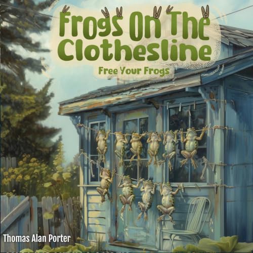 Cover of Frogs on the Clothesline: Free Your Frogs (Snitches Get Stitches Series Book 3)