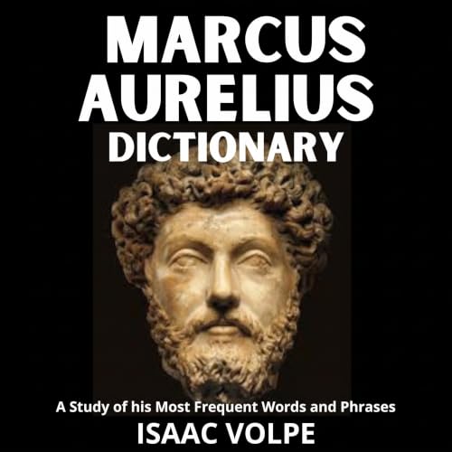 Cover of MARCUS AURELIUS DICTIONARY.A Study of His Most Significant Words and Phrases: The Essential Terms of Marcus Aurelius's Meditations, Stoic Philosophy, and ... OF PHILOSOPHY AND GREAT THINKERS)