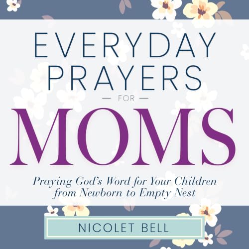 Cover of Everyday Prayers for Moms: Praying God's Word for Your Children from Newborn to Empty Nest