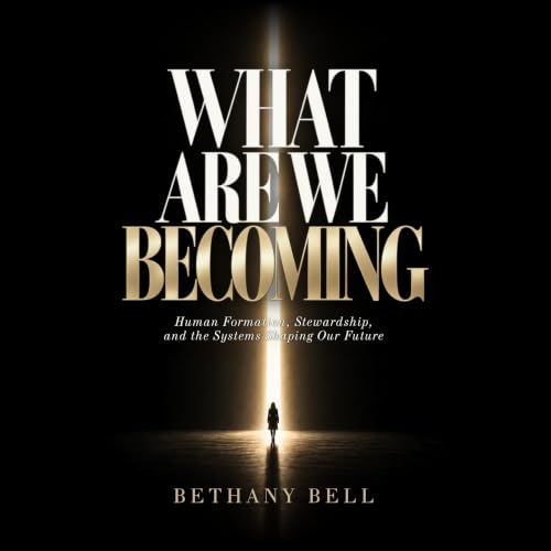Cover of What Are We Becoming: Human Formation, Stewardship, and the Systems Shaping Our Future
