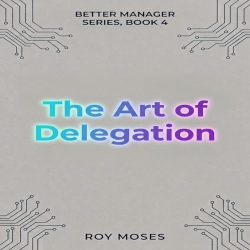 Cover of The Art Of Delegation: Build a team that functions and excels (The Better Manager Series Book 4)