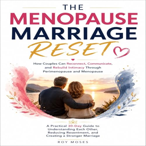Cover of The Menopause Marriage Reset: How Couples Can Reconnect, Communicate, and Rebuild Intimacy Through Perimenopause and Menopause