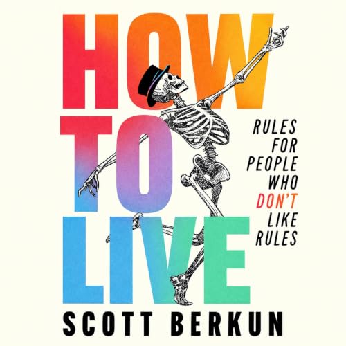 Cover of How To Live: Rules For People Who Don't Like Rules