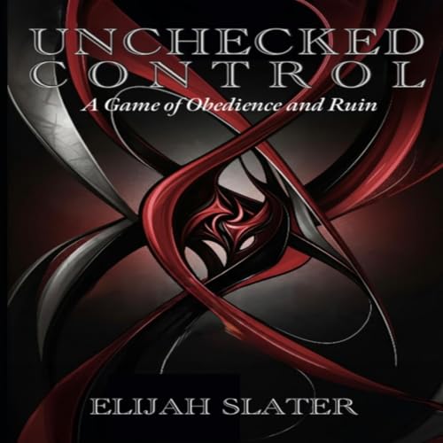 Cover of UNCHECKED CONTROL: A Game of Obedience and Ruin