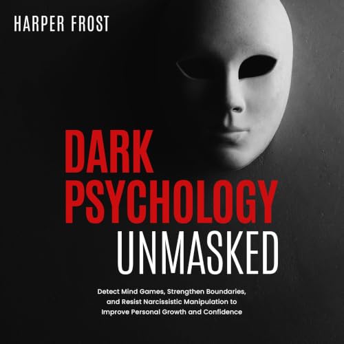 Cover of Dark Psychology Unmasked: Detect Mind Games, Strengthen Boundaries, and Resist Narcissistic Manipulation to Improve Personal Growth and Confidence