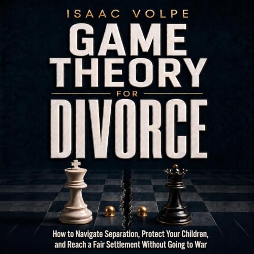 Cover of GAME THEORY FOR DIVORCE. How to Navigate Separation, Protect Your Children, and Reach a Fair Settlement Without Going to War. (GAME THEORY FOR EVERYDAY LIFE)