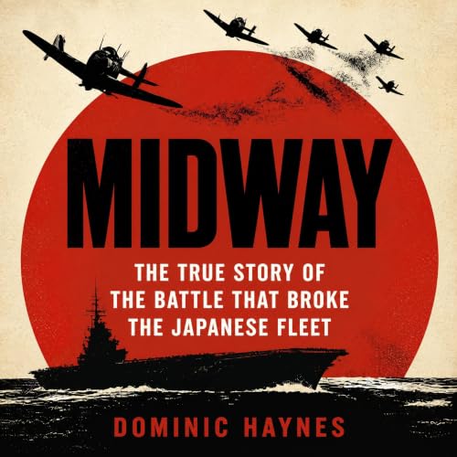 Cover of Midway: The True Story of the Battle That Broke the Japanese Fleet: How American Codebreakers and Outnumbered Dive Bombers Turned the Pacific War in Five Minutes