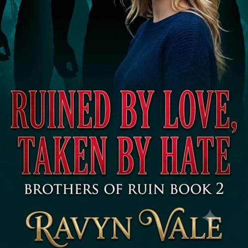 Cover of Ruined by Love, Taken by Hate: Brothers of Ruin Book 2 (Revised Edition) (Brothers of Ruin Series 6)