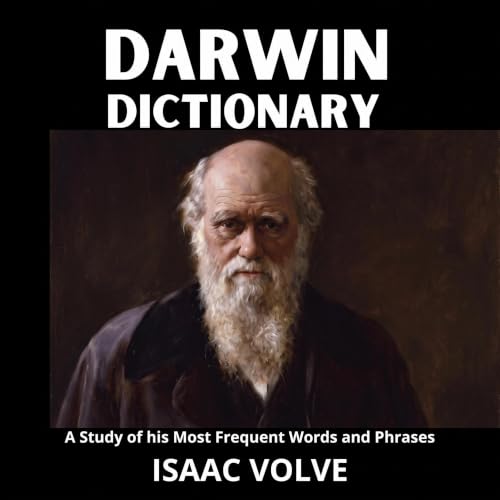 Cover of CHARLES DARWIN DICTIONARY. A Study of His Most Frequent Words and Phrases: The Essential Terms of Charles Darwin's Biology, Natural History, and Science.