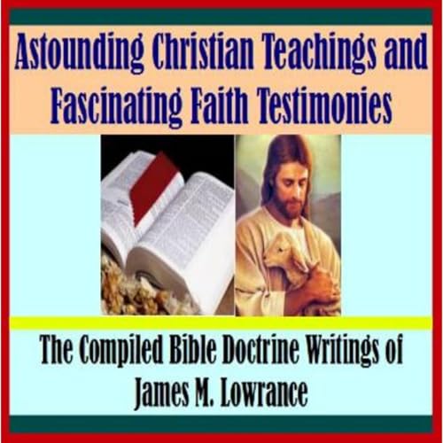 Cover of Astounding Christian Teachings and Fascinating Faith Testimonies