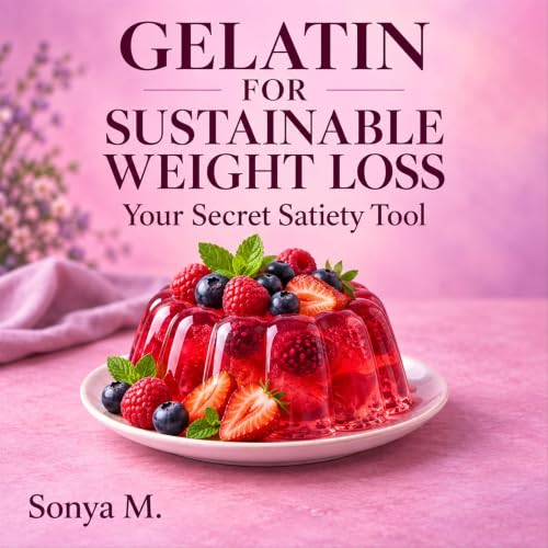 Cover of Gelatin for Sustainable Weight Loss: Your Secret Satiety Tool