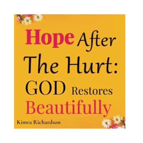Cover of Hope After The Hurt: God Restores Beautifully