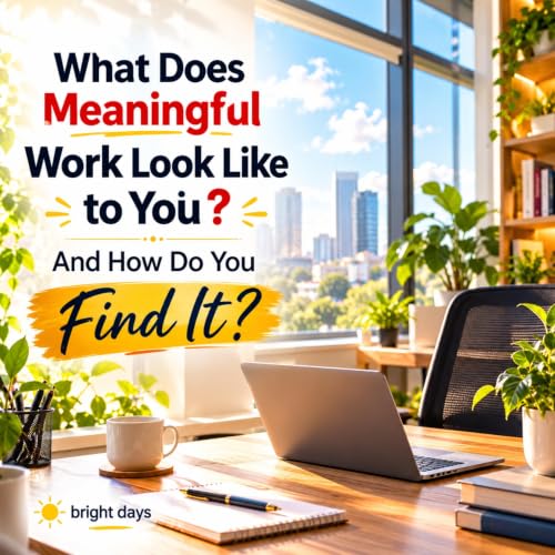 Cover of What Does Meaningful Work Look Like to You : And How Do You Find It?