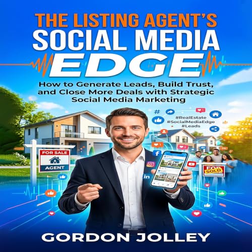 Cover of The Listing Agent's Social Media Edge: How to Generate Leads, Build Trust, and Close More Deals with Strategic Social Media Marketing (2026 Real Estate Marketing Series with AI Book 13)