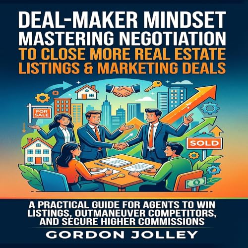 Cover of Deal-Maker Mindset: Mastering Negotiation to Close More Real Estate Listings & Marketing Deals: A Practical Guide for Agents to Win Listings, Outmaneuver ... Estate Marketing Series with AI Book 12)