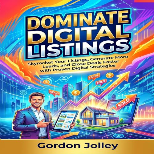 Cover of Dominate Digital Listings: The Real Estate Agent's Guide to High-Impact Property Marketing: Skyrocket Your Listings, Generate More Leads, and Close Deals ... Estate Marketing Series with AI Book 10)