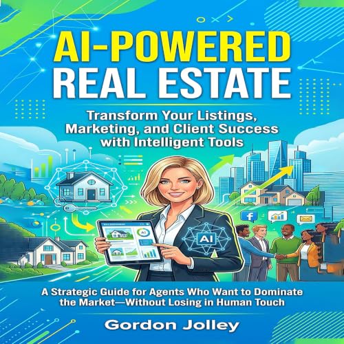 Cover of AI-Powered Real Estate: Transform Your Listings, Marketing, and Client Success with Intelligent Tools (2026 Real Estate Marketing Series with AI Book 9)