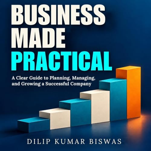 Cover of BUSINESS MADE PRACTICAL: A Clear Guide to Planning, Managing, and Growing a Successful Company