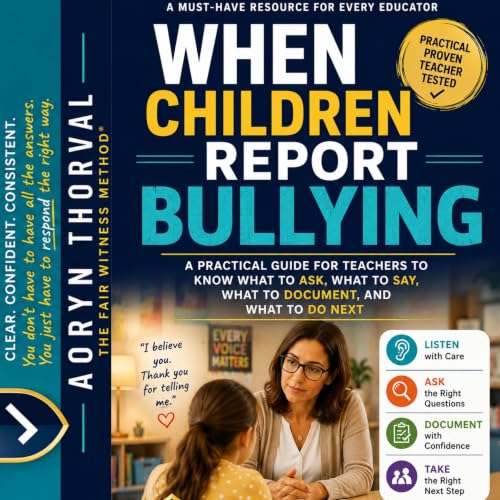 Cover of When Children Report Bullying: A Practical Guide for Teachers to Know What to Ask, What to Say, What to Document, and What to Do Next (Life Lessons with Aoryn Thorval)