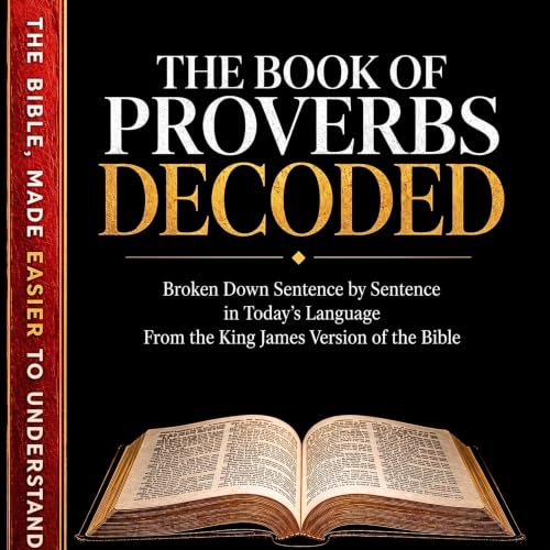 Cover of Proverbs Decoded: A Sentence-by-Sentence Breakdown in Modern Language — A Modern Bible Study Guide for the King James Version (Breaking Down the Bible ... Bible Books into Modern English Book 24)