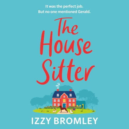 Cover of The House Sitter: A feel-good novel about facing fears and making a fresh start.