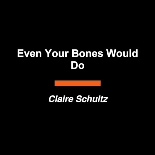 Cover of Even Your Bones Would Do