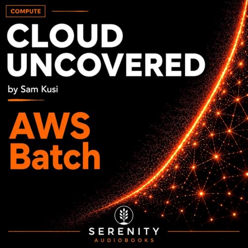 Cover of Cloud Uncovered: AWS Batch